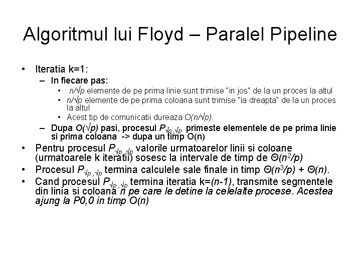 Algoritmul lui Floyd – Paralel Pipeline • Iteratia k=1: – In fiecare pas: •