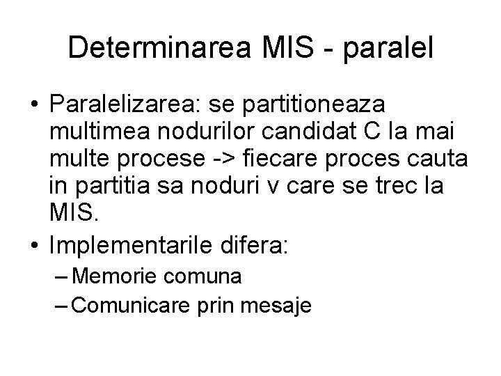 Determinarea MIS - paralel • Paralelizarea: se partitioneaza multimea nodurilor candidat C la mai