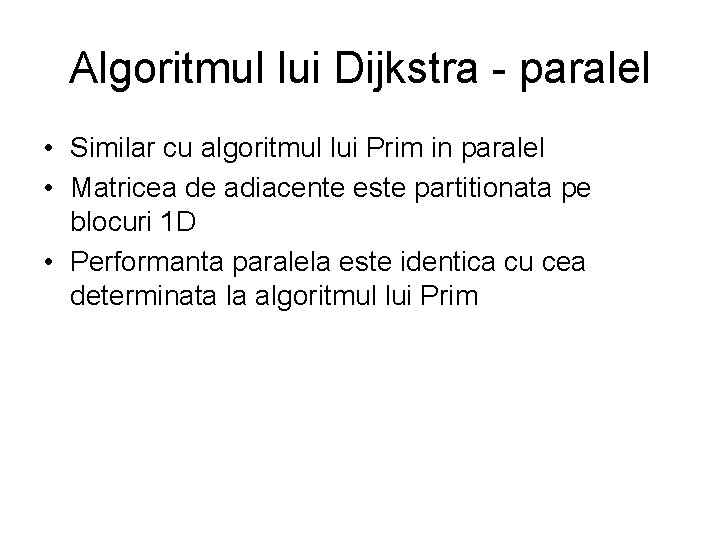 Algoritmul lui Dijkstra - paralel • Similar cu algoritmul lui Prim in paralel •