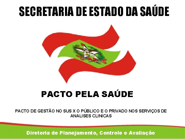 SECRETARIA DE ESTADO DA SAÚDE PACTO PELA SAÚDE PACTO DE GESTÃO NO SUS X