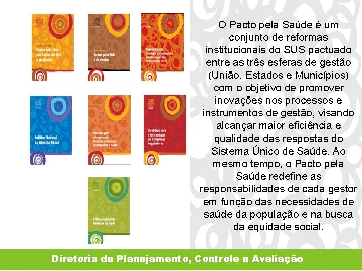 O Pacto pela Saúde é um conjunto de reformas institucionais do SUS pactuado entre