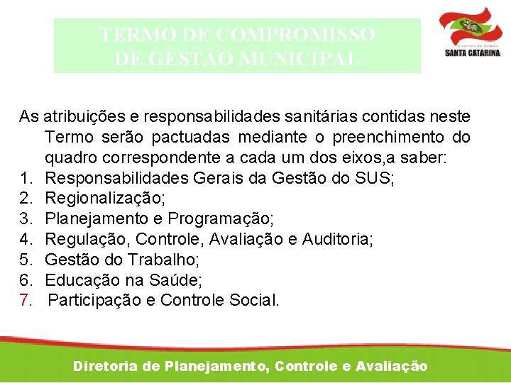 TERMO DE COMPROMISSO DE GESTÃO MUNICIPAL As atribuições e responsabilidades sanitárias contidas neste Termo