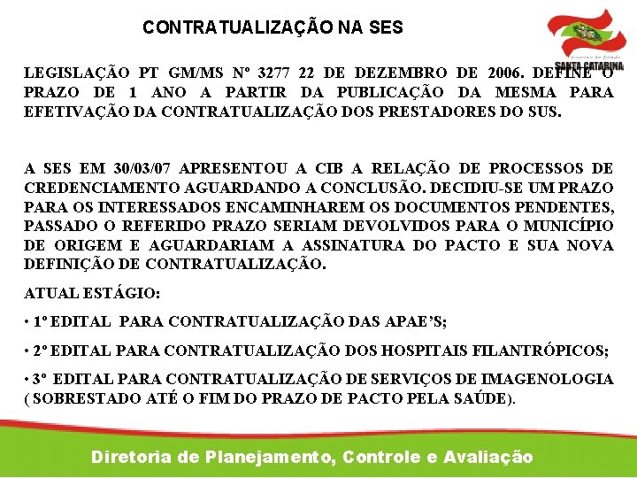 CONTRATUALIZAÇÃO NA SES LEGISLAÇÃO PT GM/MS Nº 3277 22 DE DEZEMBRO DE 2006. DEFINE