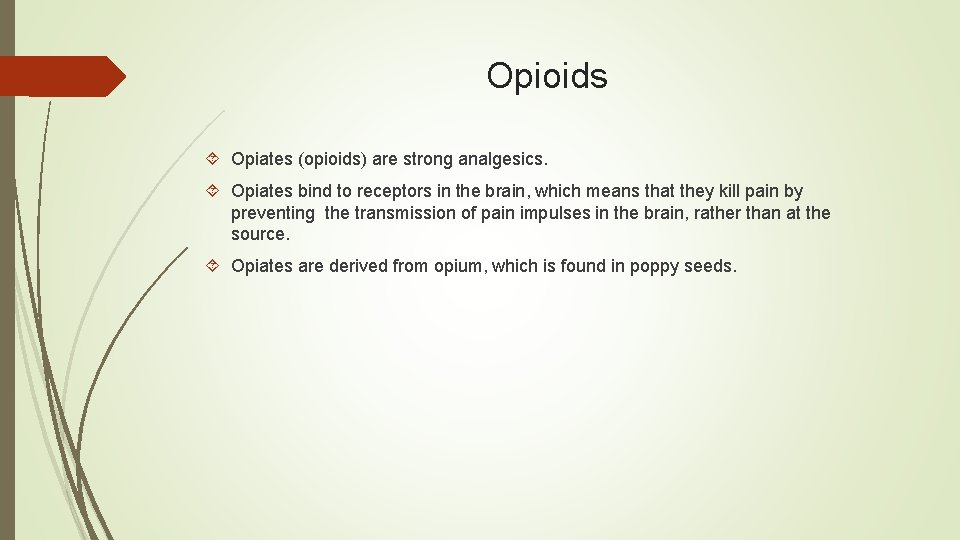 Opioids Opiates (opioids) are strong analgesics. Opiates bind to receptors in the brain, which