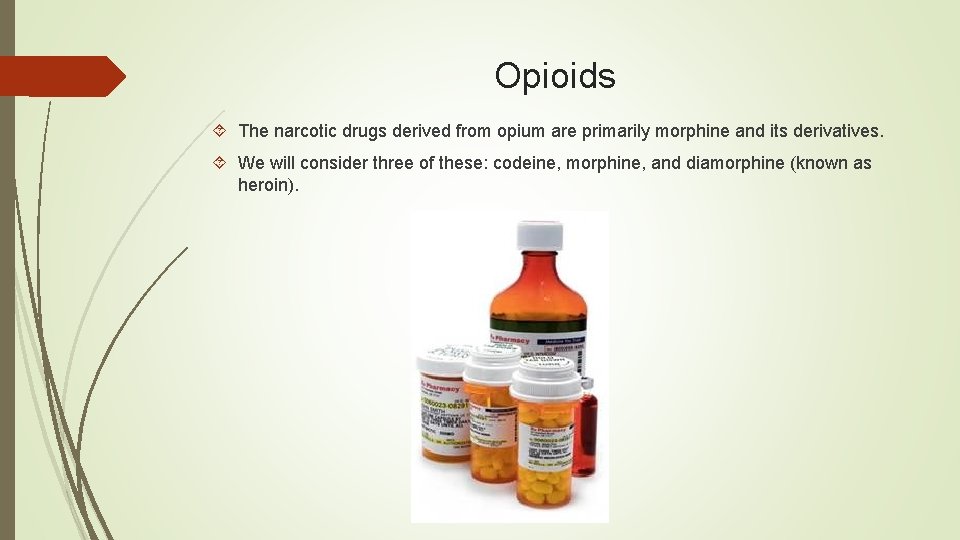 Opioids The narcotic drugs derived from opium are primarily morphine and its derivatives. We