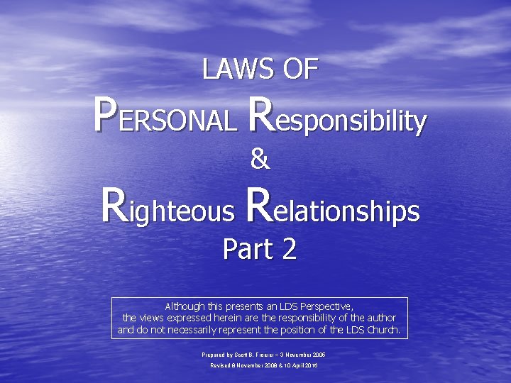 LAWS OF PERSONAL Responsibility & Righteous Relationships Part 2 Although this presents an LDS