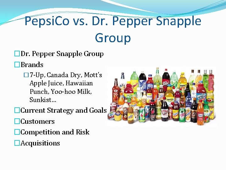 Pepsi. Co vs. Dr. Pepper Snapple Group �Brands � 7 -Up, Canada Dry, Mott’s Pepsi. Co vs. Dr. Pepper Snapple Group �Brands � 7 -Up, Canada Dry, Mott’s