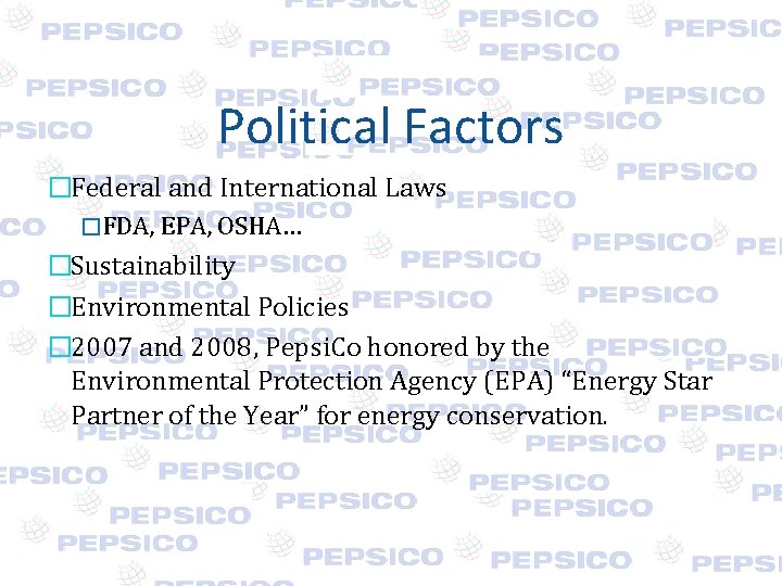 Political Factors �Federal and International Laws �FDA, EPA, OSHA… �Sustainability �Environmental Policies � 2007 Political Factors �Federal and International Laws �FDA, EPA, OSHA… �Sustainability �Environmental Policies � 2007