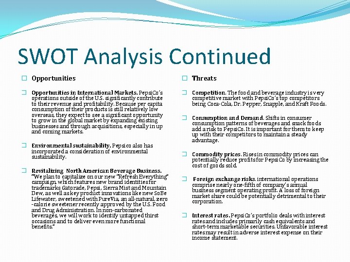 SWOT Analysis Continued � Opportunities � Threats � Opportunities in International Markets. Pepsi. Co’s SWOT Analysis Continued � Opportunities � Threats � Opportunities in International Markets. Pepsi. Co’s