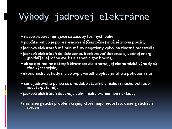 Výhody jadrovej elektrárne • nespotrebúva míňajúce sa zásoby fosílnych palív • použité palivo je