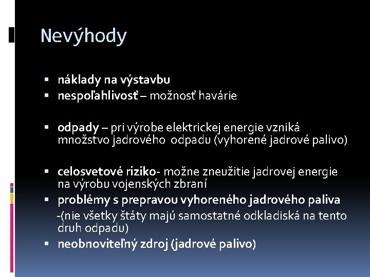 Nevýhody náklady na výstavbu nespoľahlivosť – možnosť havárie odpady – pri výrobe elektrickej energie