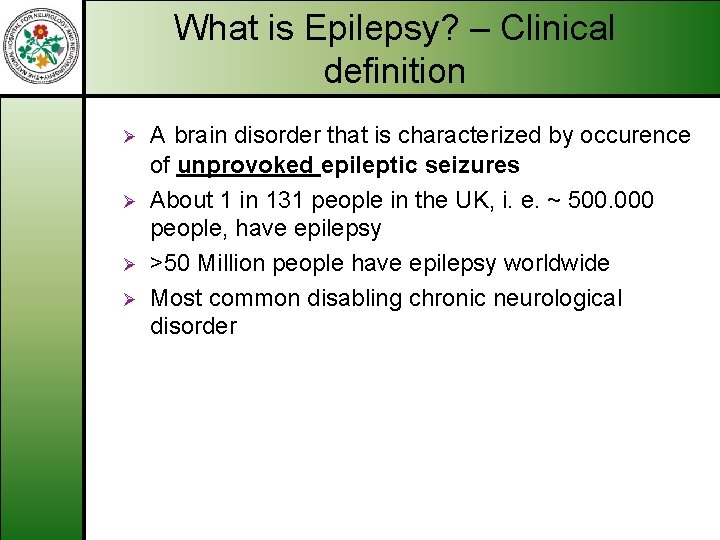 What is Epilepsy? – Clinical definition Ø Ø A brain disorder that is characterized