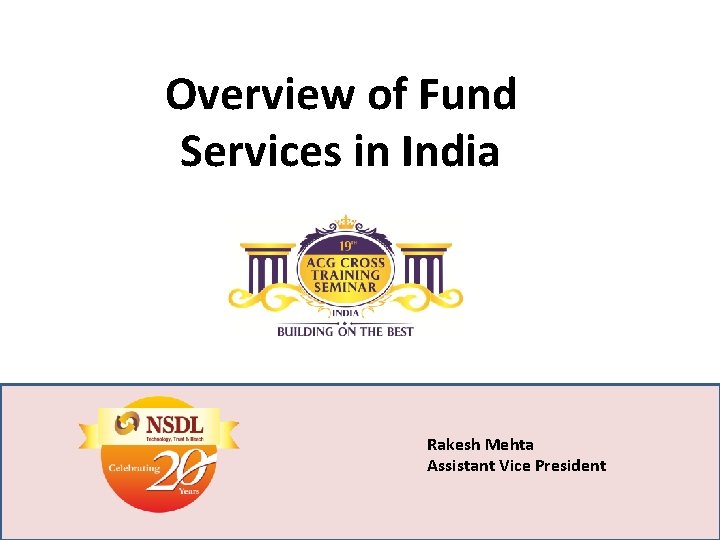 Overview of Fund Services in India Rakesh Mehta Assistant Vice President 