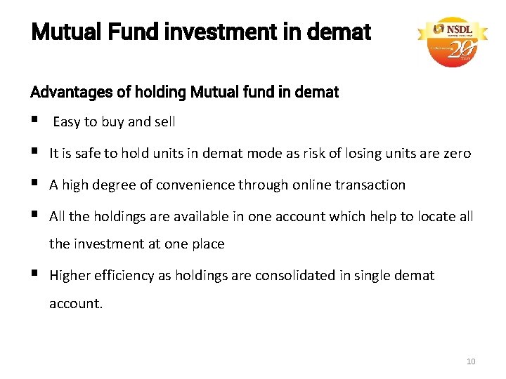 Mutual Fund investment in demat Advantages of holding Mutual fund in demat § Easy