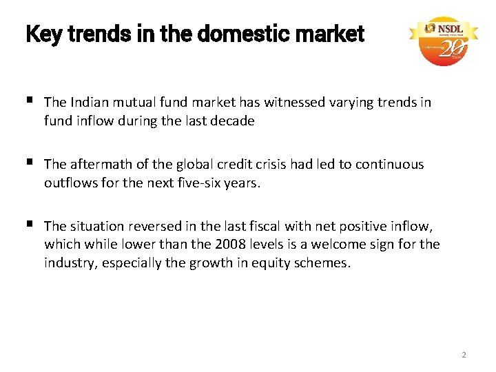Key trends in the domestic market § The Indian mutual fund market has witnessed