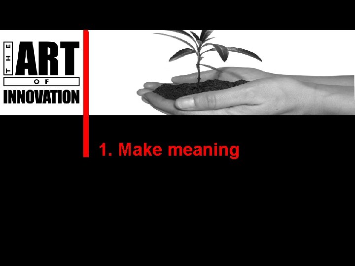 1. Make meaning 