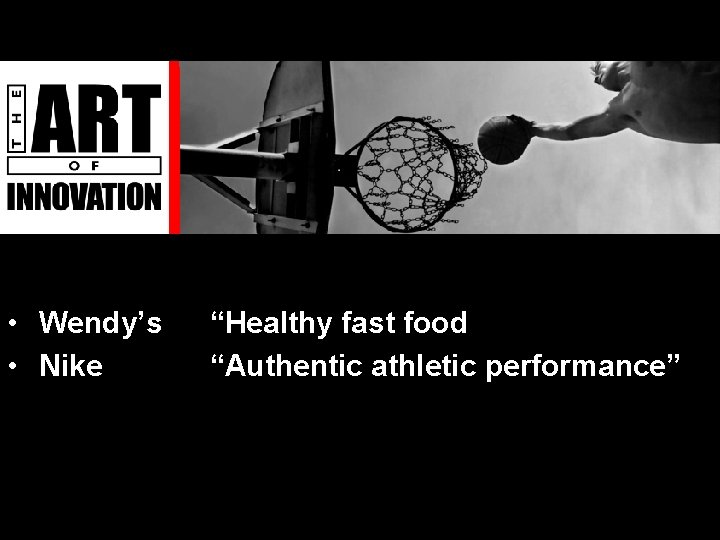  • Wendy’s • Nike “Healthy fast food “Authentic athletic performance” 