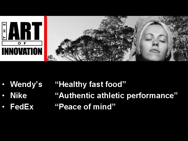  • Wendy’s • Nike • Fed. Ex “Healthy fast food” “Authentic athletic performance”