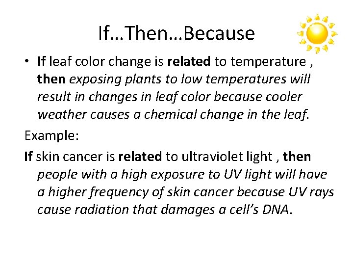 If…Then…Because • If leaf color change is related to temperature , then exposing plants