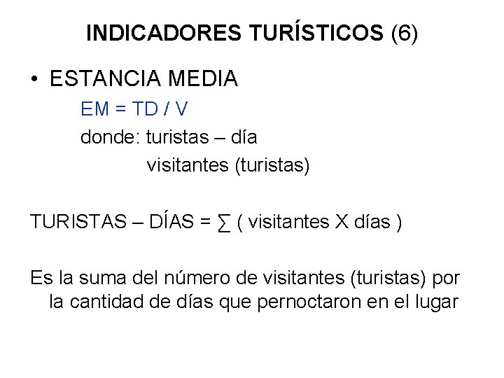 INDICADORES TURÍSTICOS (6) • ESTANCIA MEDIA EM = TD / V donde: turistas –