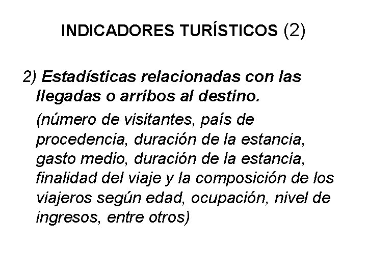 INDICADORES TURÍSTICOS (2) 2) Estadísticas relacionadas con las llegadas o arribos al destino. (número