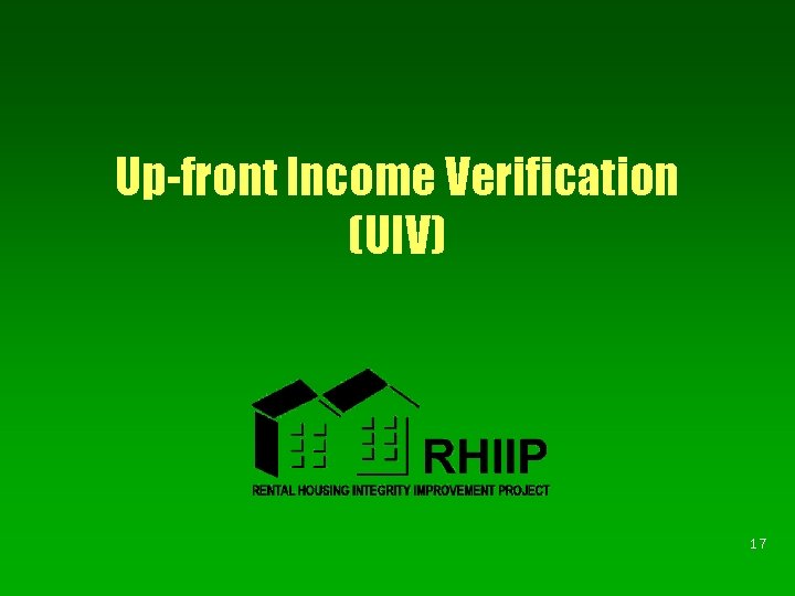 Up-front Income Verification (UIV) 17 Up-front Income Verification (UIV) 17