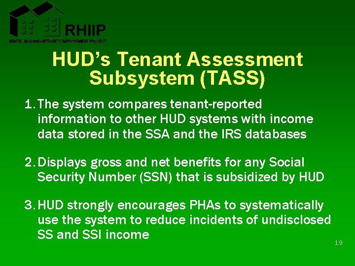 HUD’s Tenant Assessment Subsystem (TASS) 1. The system compares tenant-reported information to other HUD HUD’s Tenant Assessment Subsystem (TASS) 1. The system compares tenant-reported information to other HUD