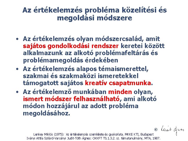Az értékelemzés probléma közelítési és megoldási módszere • Az értékelemzés olyan módszercsalád, amit sajátos