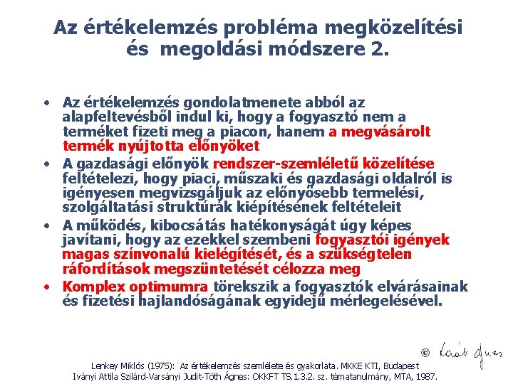 Az értékelemzés probléma megközelítési és megoldási módszere 2. • Az értékelemzés gondolatmenete abból az