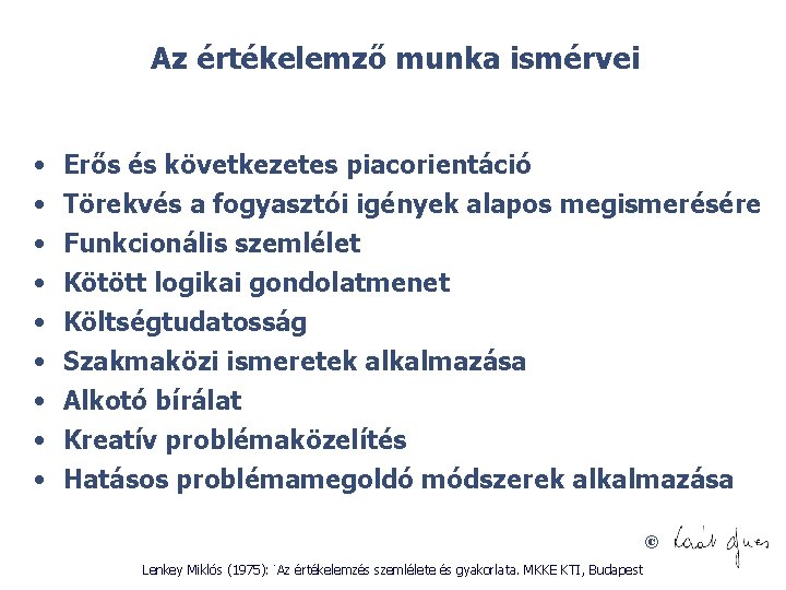 Az értékelemző munka ismérvei • • • Erős és következetes piacorientáció Törekvés a fogyasztói