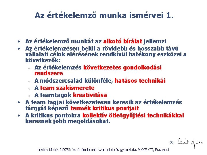 Az értékelemző munka ismérvei 1. • Az értékelemző munkát az alkotó bírálat jellemzi •