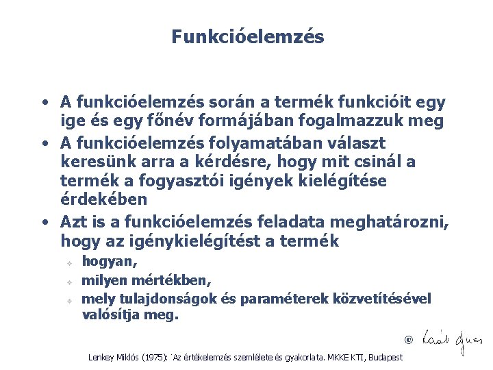 Funkcióelemzés • A funkcióelemzés során a termék funkcióit egy ige és egy főnév formájában