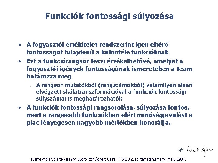 Funkciók fontossági súlyozása • A fogyasztói értékítélet rendszerint igen eltérő fontosságot tulajdonít a különféle