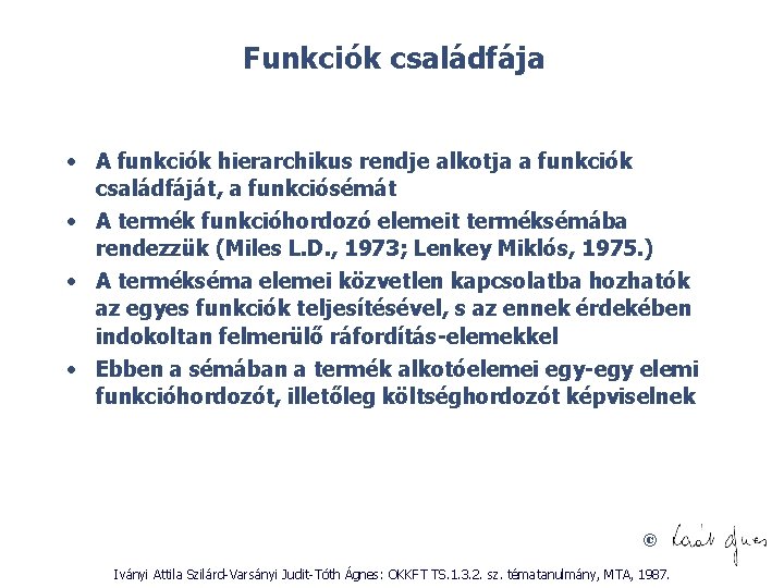 Funkciók családfája • A funkciók hierarchikus rendje alkotja a funkciók családfáját, a funkciósémát •