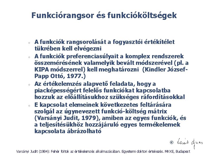 Funkciórangsor és funkcióköltségek v v A funkciók rangsorolását a fogyasztói értékítélet tükrében kell elvégezni