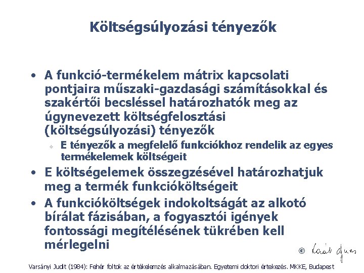 Költségsúlyozási tényezők • A funkció-termékelem mátrix kapcsolati pontjaira műszaki-gazdasági számításokkal és szakértői becsléssel határozhatók