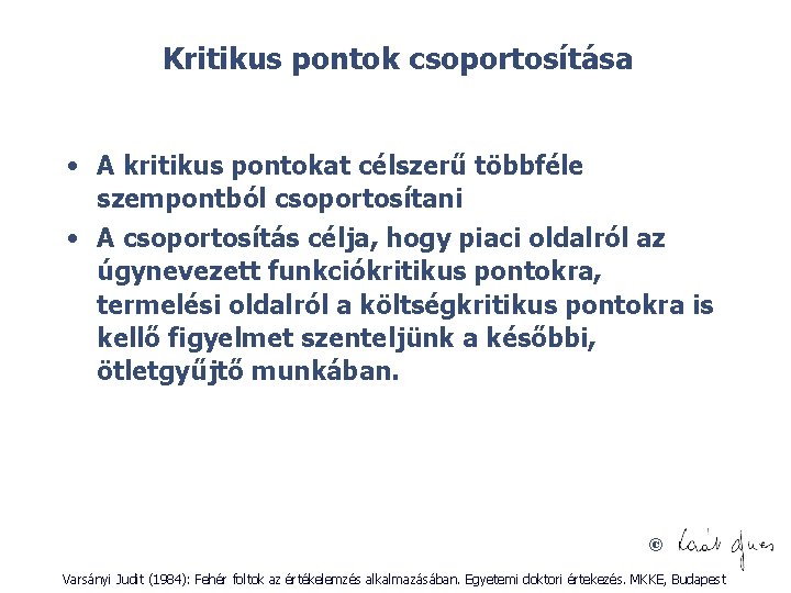 Kritikus pontok csoportosítása • A kritikus pontokat célszerű többféle szempontból csoportosítani • A csoportosítás