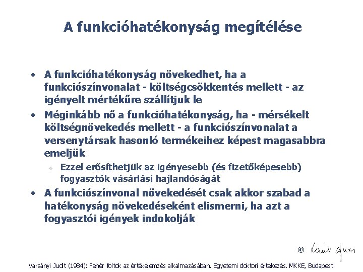 A funkcióhatékonyság megítélése • A funkcióhatékonyság növekedhet, ha a funkciószínvonalat - költségcsökkentés mellett -