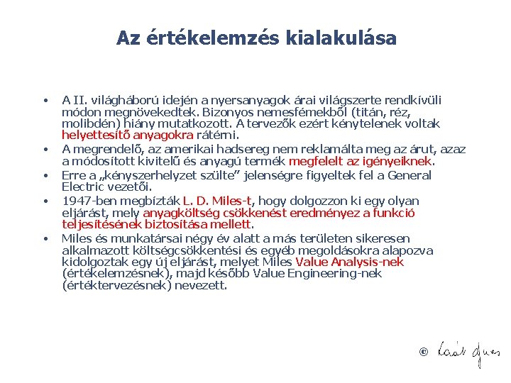 Az értékelemzés kialakulása • • • A II. világháború idején a nyersanyagok árai világszerte