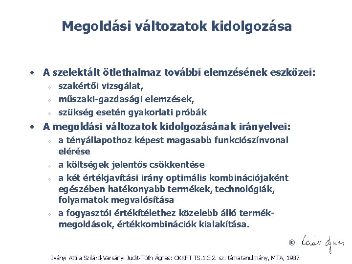 Megoldási változatok kidolgozása • A szelektált ötlethalmaz további elemzésének eszközei: v v v szakértői