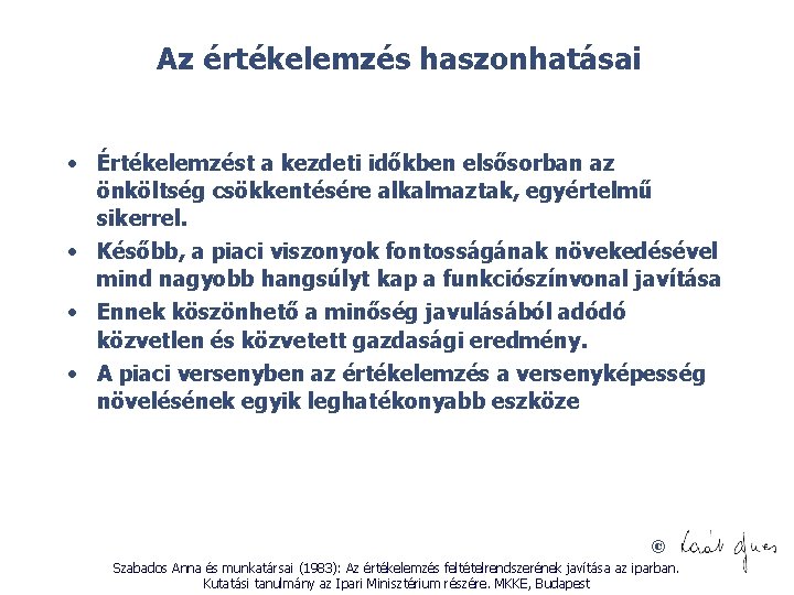 Az értékelemzés haszonhatásai • Értékelemzést a kezdeti időkben elsősorban az önköltség csökkentésére alkalmaztak, egyértelmű