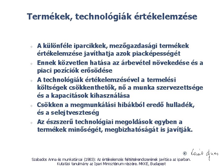 Termékek, technológiák értékelemzése v v v A különféle iparcikkek, mezőgazdasági termékek értékelemzése javíthatja azok