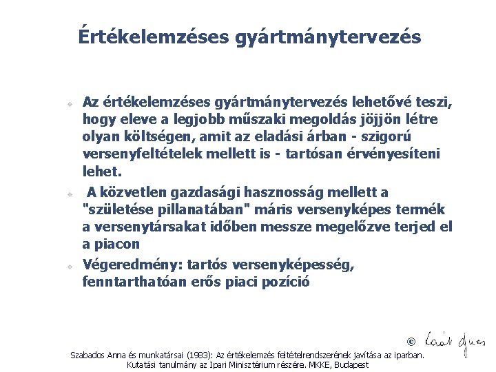 Értékelemzéses gyártmánytervezés v v v Az értékelemzéses gyártmánytervezés lehetővé teszi, hogy eleve a legjobb