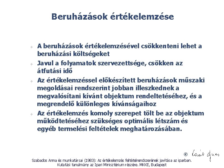 Beruházások értékelemzése v v A beruházások értékelemzésével csökkenteni lehet a beruházási költségeket Javul a