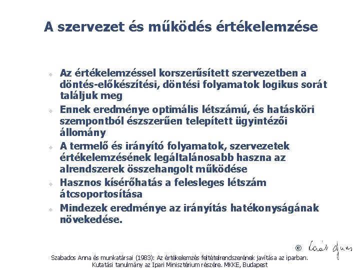 A szervezet és működés értékelemzése v v v Az értékelemzéssel korszerűsített szervezetben a döntés-előkészítési,