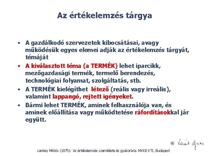 Az értékelemzés tárgya • A gazdálkodó szervezetek kibocsátásai, avagy működésük egyes elemei adják az