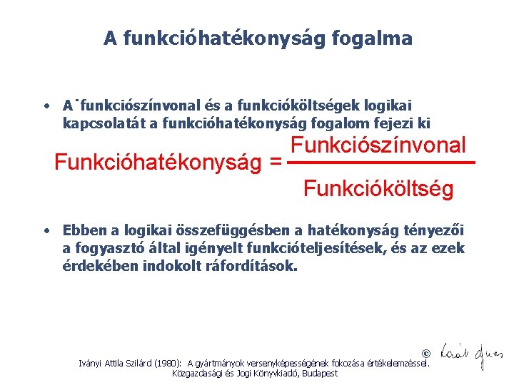 A funkcióhatékonyság fogalma • A˙funkciószínvonal és a funkcióköltségek logikai kapcsolatát a funkcióhatékonyság fogalom fejezi