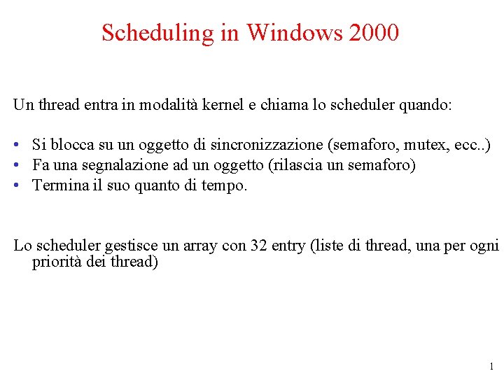 Scheduling in Windows 2000 Un thread entra in modalità kernel e chiama lo scheduler