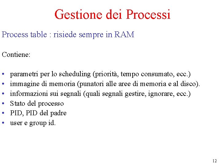 Gestione dei Process table : risiede sempre in RAM Contiene: • • • parametri