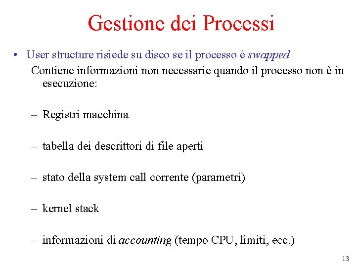 Gestione dei Processi • User structure risiede su disco se il processo è swapped